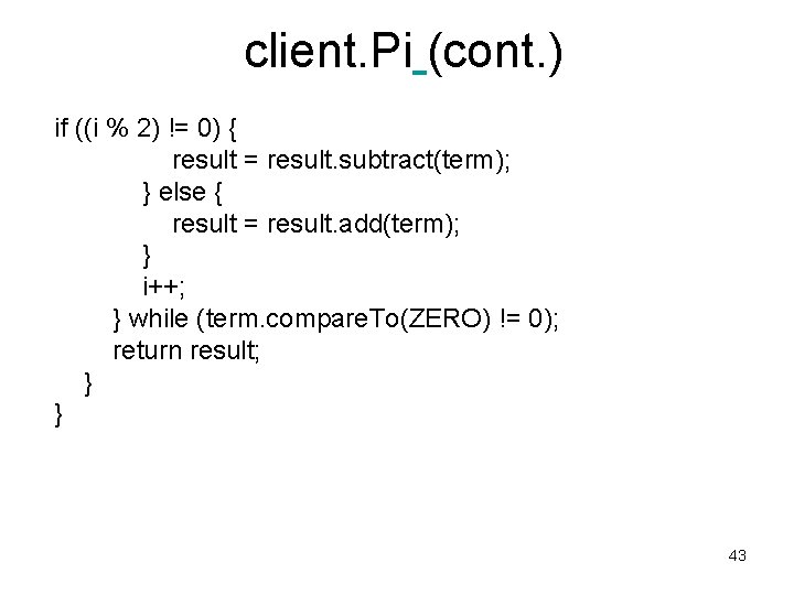 client. Pi (cont. ) if ((i % 2) != 0) { result = result.