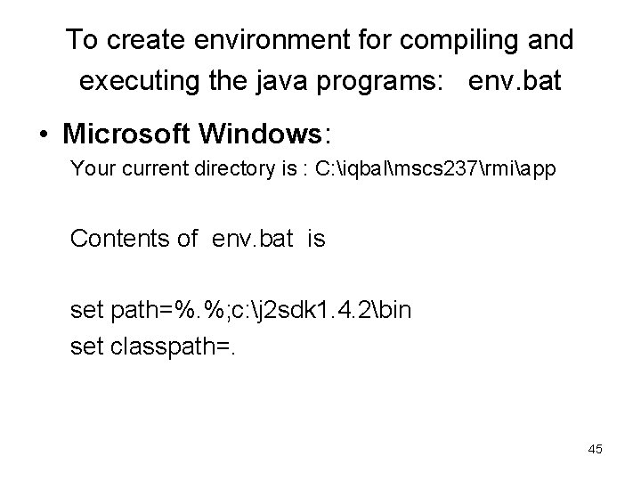 To create environment for compiling and executing the java programs: env. bat • Microsoft