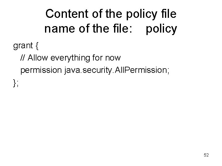 Content of the policy file name of the file: policy grant { // Allow