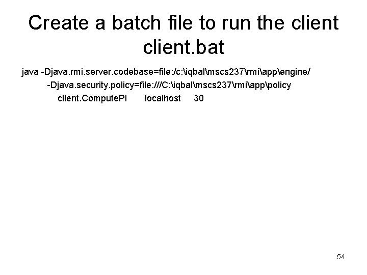 Create a batch file to run the client. bat java -Djava. rmi. server. codebase=file: