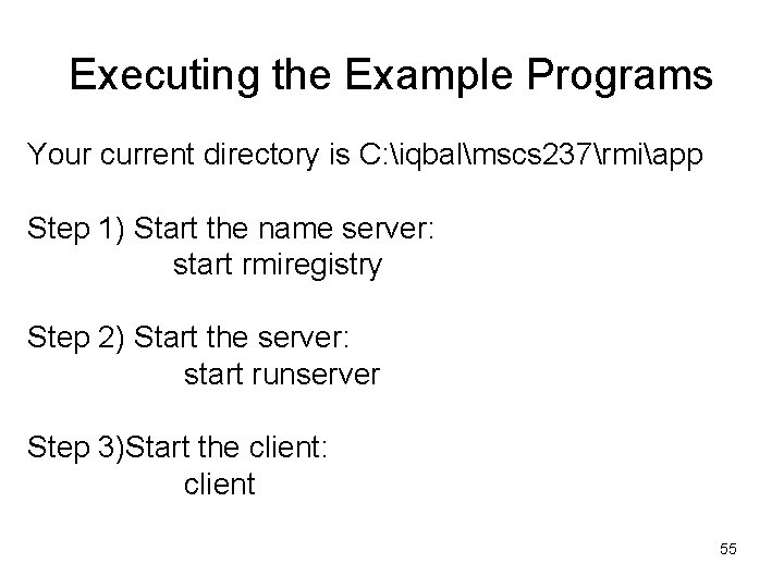 Executing the Example Programs Your current directory is C: iqbalmscs 237rmiapp Step 1) Start