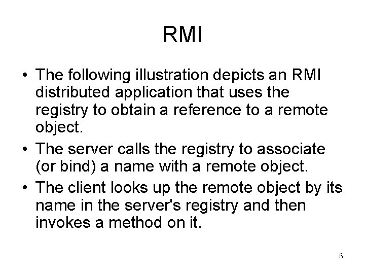 RMI • The following illustration depicts an RMI distributed application that uses the registry