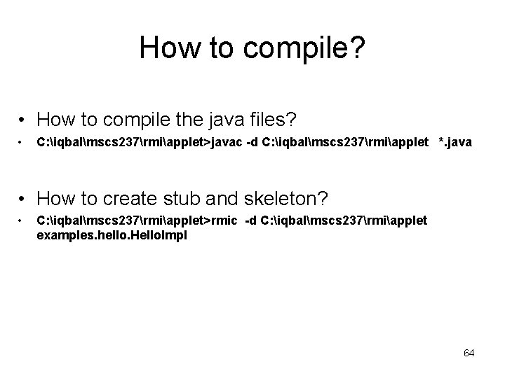 How to compile? • How to compile the java files? • C: iqbalmscs 237rmiapplet>javac