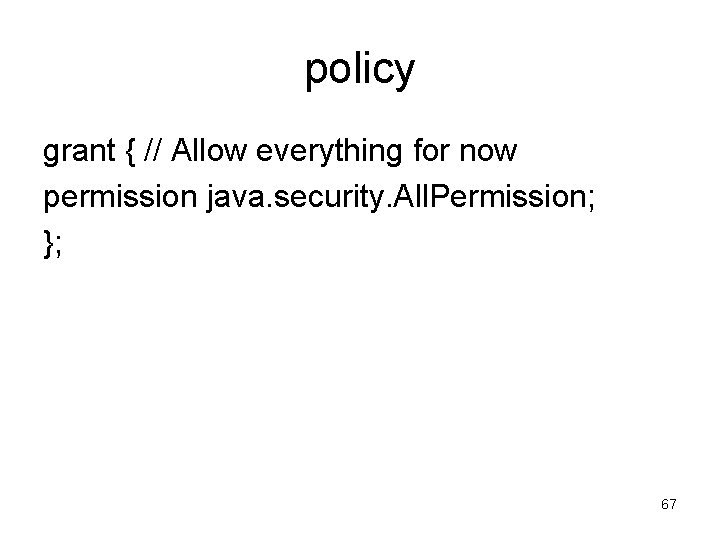 policy grant { // Allow everything for now permission java. security. All. Permission; };