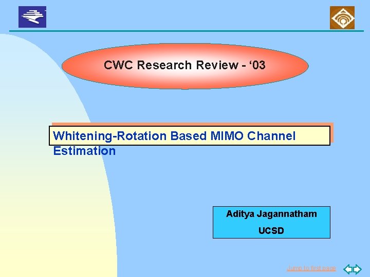 CWC Research Review - ‘ 03 Whitening-Rotation Based MIMO Channel Estimation Aditya Jagannatham UCSD