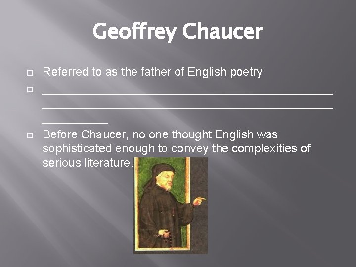 Geoffrey Chaucer Referred to as the father of English poetry ____________________________________________ Before Chaucer, no