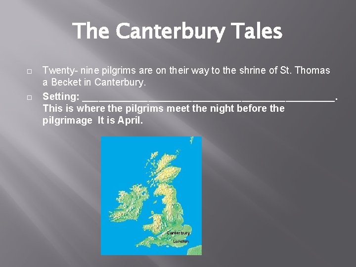 The Canterbury Tales Twenty- nine pilgrims are on their way to the shrine of