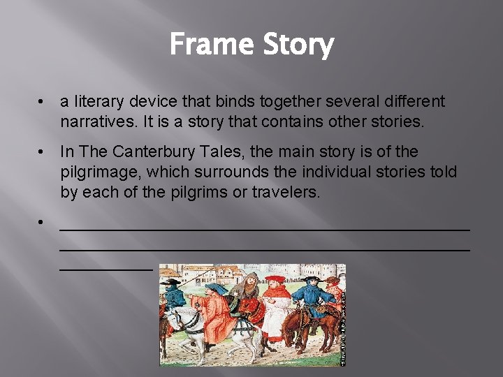 Frame Story • a literary device that binds together several different narratives. It is