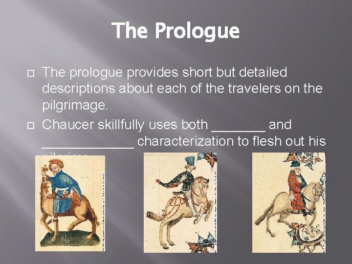 The Prologue The prologue provides short but detailed descriptions about each of the travelers