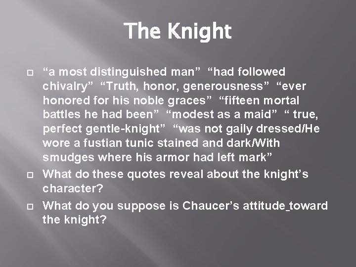 The Knight “a most distinguished man” “had followed chivalry” “Truth, honor, generousness” “ever honored