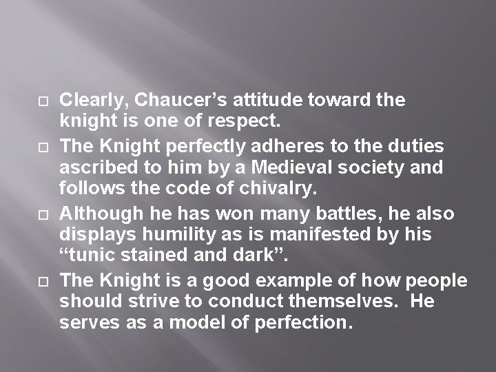  Clearly, Chaucer’s attitude toward the knight is one of respect. The Knight perfectly