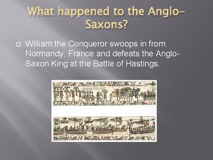 What happened to the Anglo. Saxons? William the Conqueror swoops in from Normandy, France