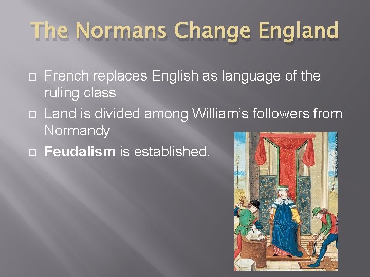 The Normans Change England French replaces English as language of the ruling class Land