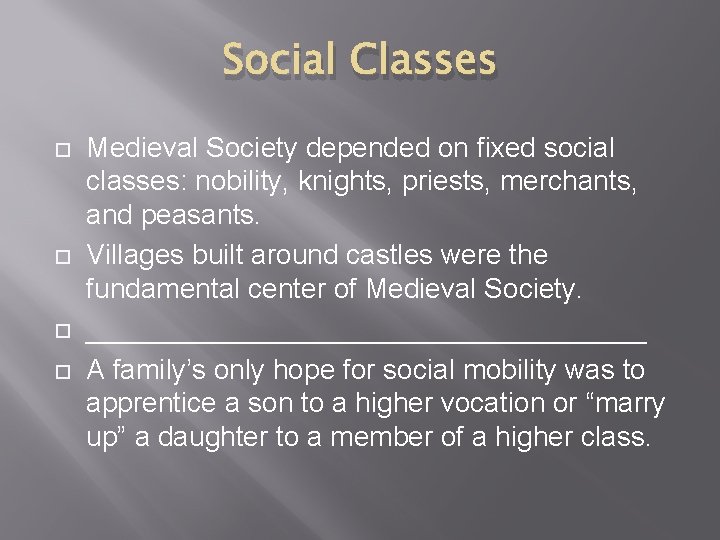 Social Classes Medieval Society depended on fixed social classes: nobility, knights, priests, merchants, and