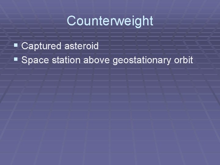 Counterweight § Captured asteroid § Space station above geostationary orbit 