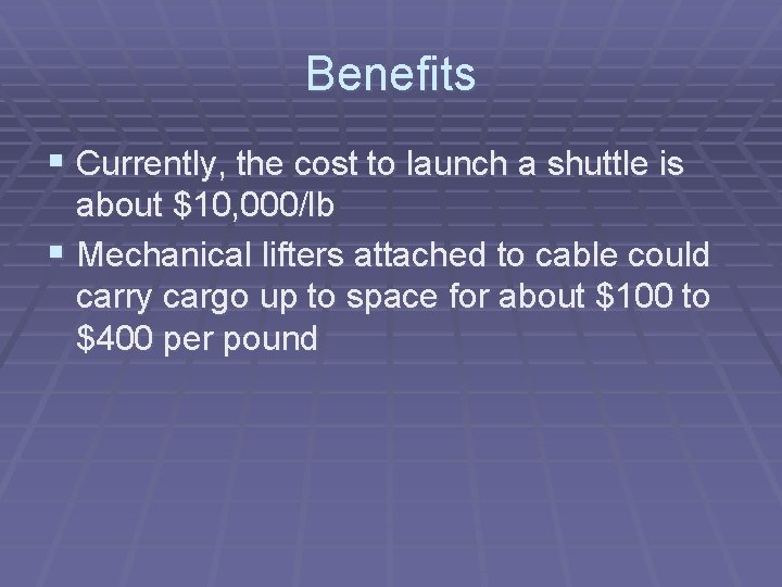 Benefits § Currently, the cost to launch a shuttle is about $10, 000/lb §