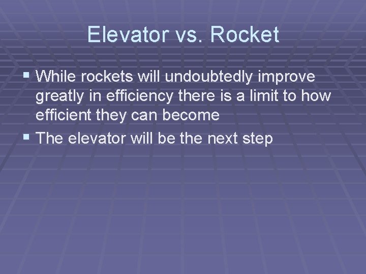 Elevator vs. Rocket § While rockets will undoubtedly improve greatly in efficiency there is