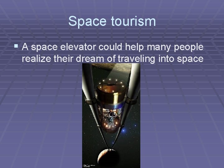 Space tourism § A space elevator could help many people realize their dream of