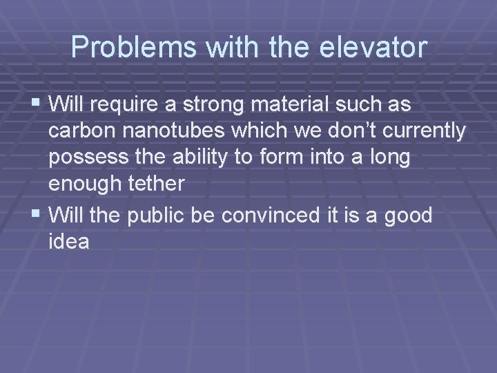 Problems with the elevator § Will require a strong material such as carbon nanotubes