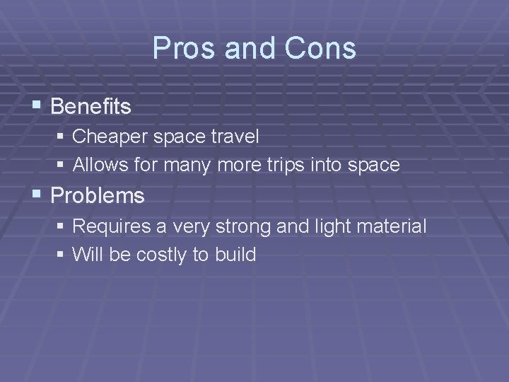 Pros and Cons § Benefits § Cheaper space travel § Allows for many more