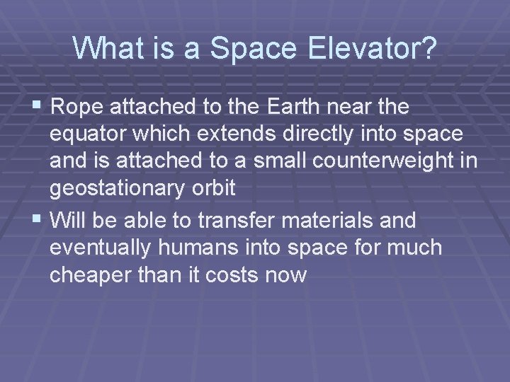 What is a Space Elevator? § Rope attached to the Earth near the equator