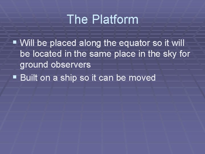 The Platform § Will be placed along the equator so it will be located