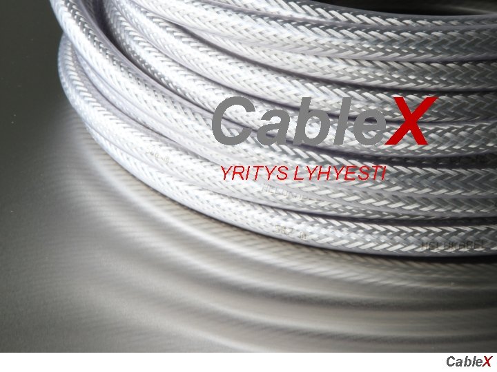 Cable. X YRITYS LYHYESTI Cable. X 