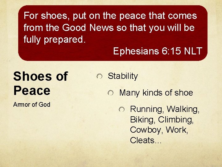 For shoes, put on the peace that comes from the Good News so that