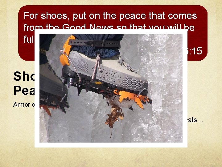 For shoes, put on the peace that comes from the Good News so that