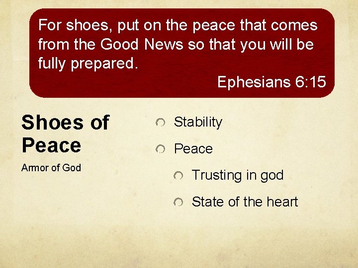 For shoes, put on the peace that comes from the Good News so that