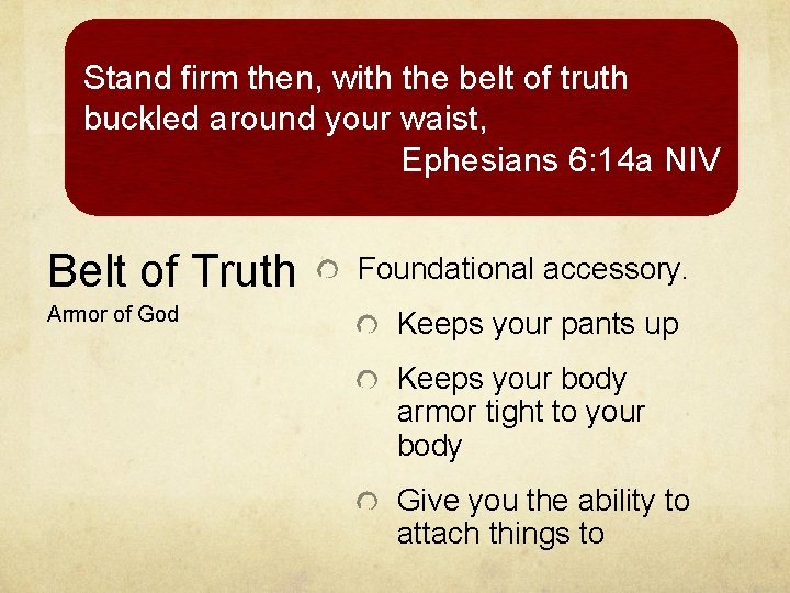 Stand firm then, with the belt of truth buckled around your waist, Ephesians 6: