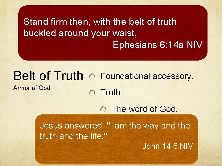 Stand firm then, with the belt of truth buckled around your waist, Ephesians 6: