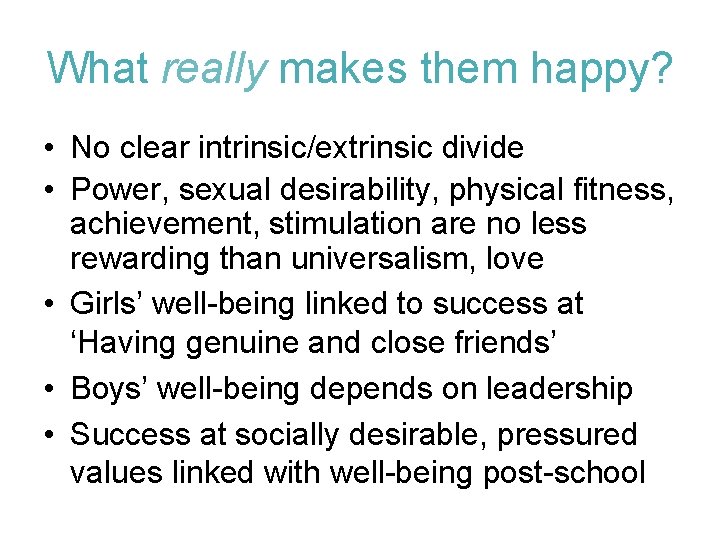 What really makes them happy? • No clear intrinsic/extrinsic divide • Power, sexual desirability,
