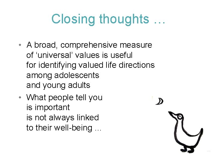 Closing thoughts … • A broad, comprehensive measure of ‘universal’ values is useful for