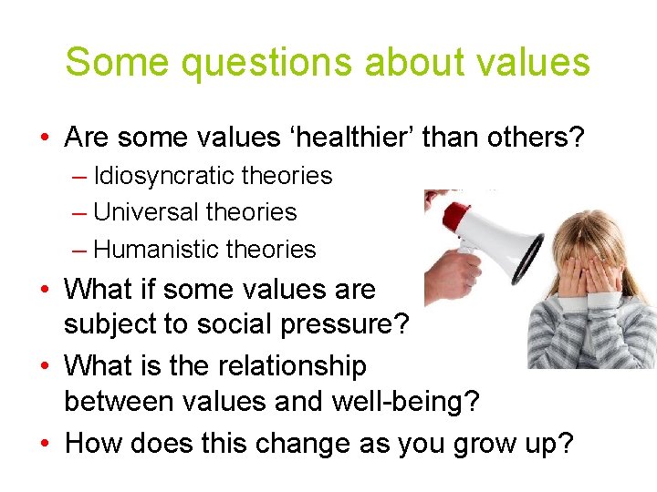 Some questions about values • Are some values ‘healthier’ than others? – Idiosyncratic theories