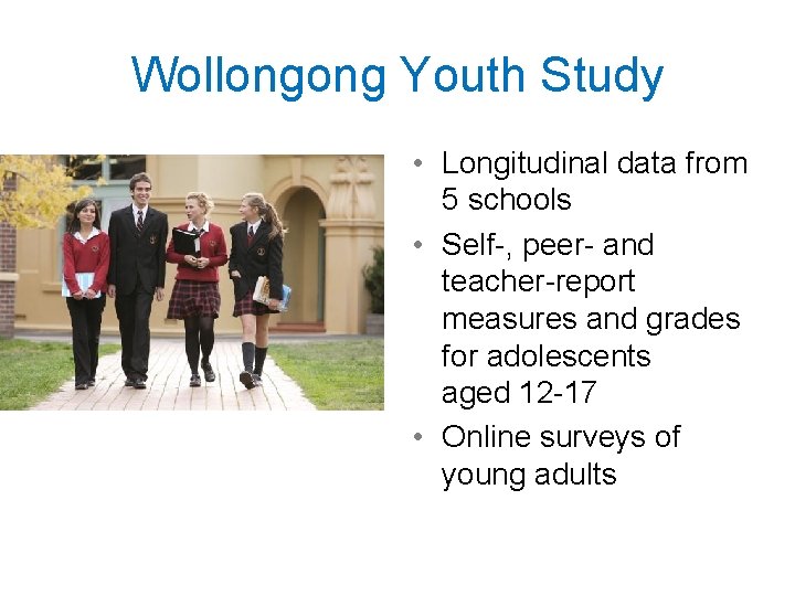 Wollongong Youth Study • Longitudinal data from 5 schools • Self-, peer- and teacher-report