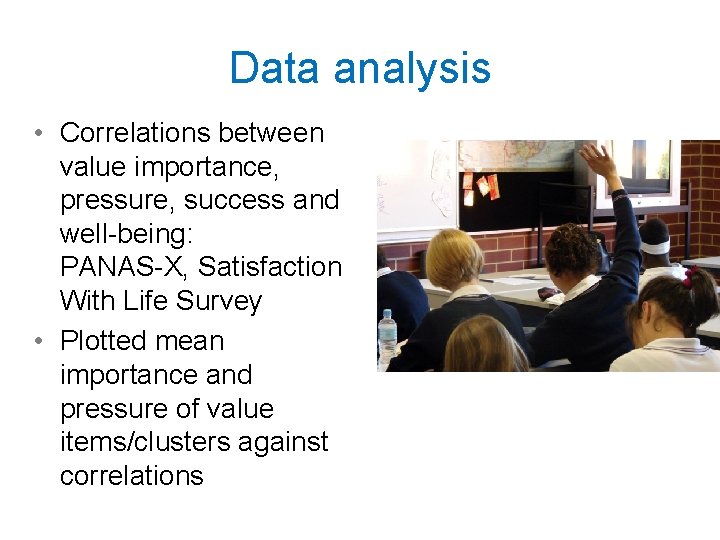 Data analysis • Correlations between value importance, pressure, success and well-being: PANAS-X, Satisfaction With