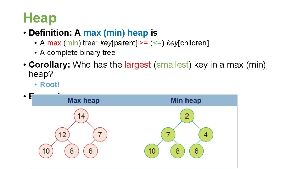 Heap • Definition: A max (min) heap is • A max (min) tree: key[parent]