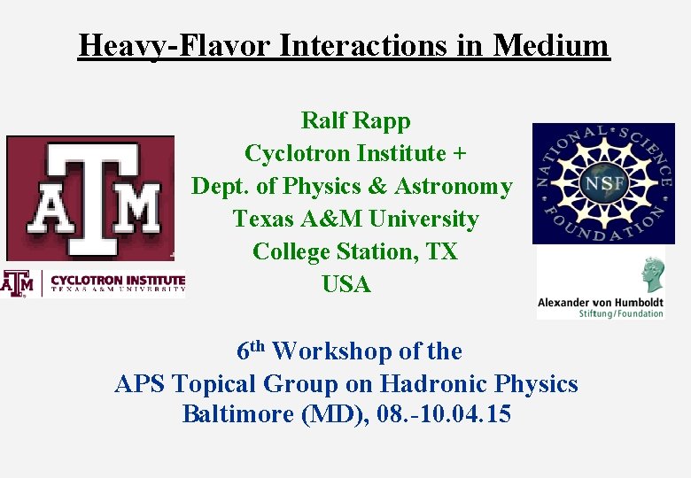 Heavy-Flavor Interactions in Medium Ralf Rapp Cyclotron Institute + Dept. of Physics & Astronomy