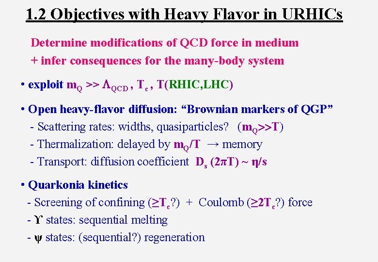 1. 2 Objectives with Heavy Flavor in URHICs Determine modifications of QCD force in