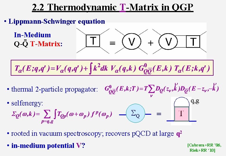 2. 2 Thermodynamic T-Matrix in QGP • Lippmann-Schwinger equation In-Medium Q-Q T-Matrix: • thermal