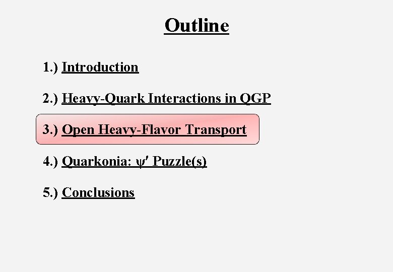 Outline 1. ) Introduction 2. ) Heavy-Quark Interactions in QGP 3. ) Open Heavy-Flavor