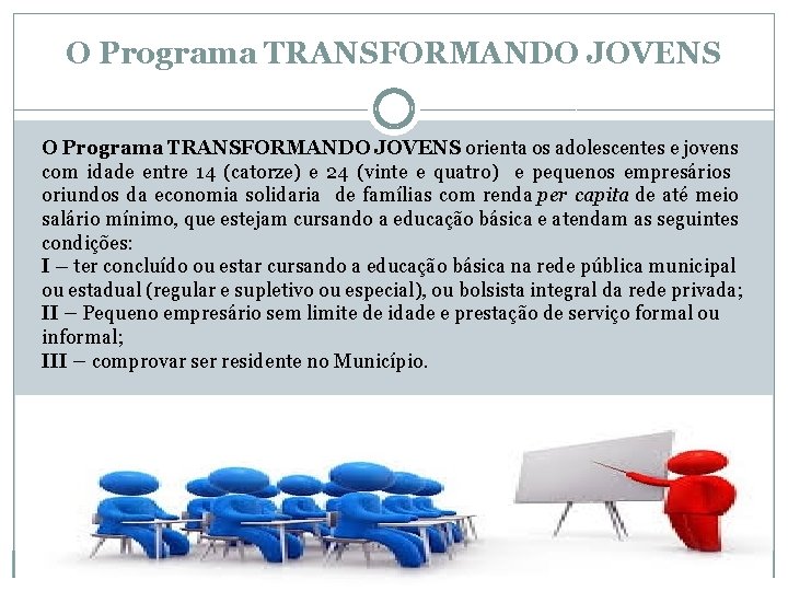 O Programa TRANSFORMANDO JOVENS orienta os adolescentes e jovens com idade entre 14 (catorze)