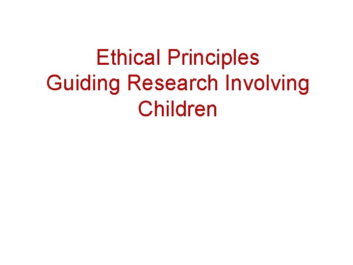 Ethical Principles Guiding Research Involving Children 