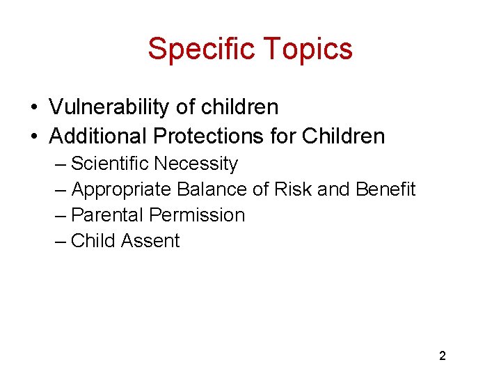 Specific Topics • Vulnerability of children • Additional Protections for Children – Scientific Necessity