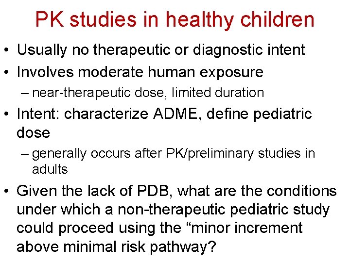 PK studies in healthy children • Usually no therapeutic or diagnostic intent • Involves