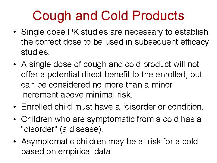 Cough and Cold Products • Single dose PK studies are necessary to establish the