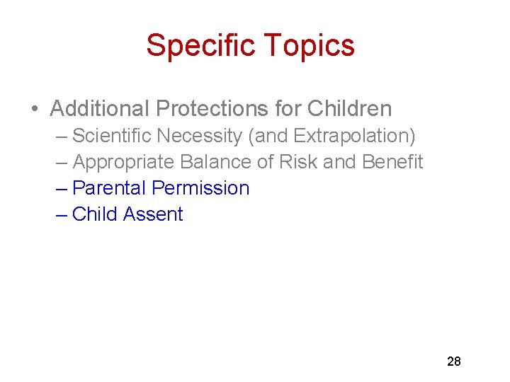 Specific Topics • Additional Protections for Children – Scientific Necessity (and Extrapolation) – Appropriate