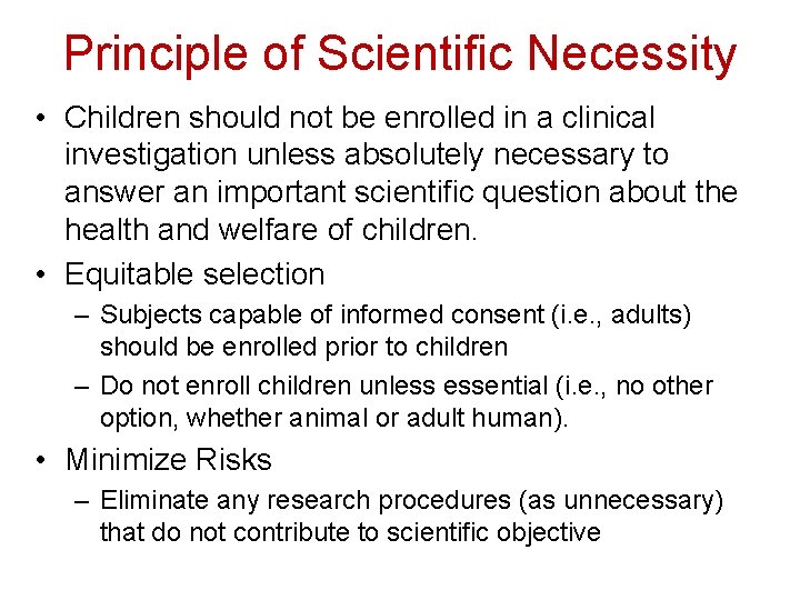 Principle of Scientific Necessity • Children should not be enrolled in a clinical investigation