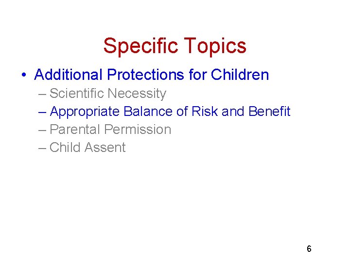Specific Topics • Additional Protections for Children – Scientific Necessity – Appropriate Balance of